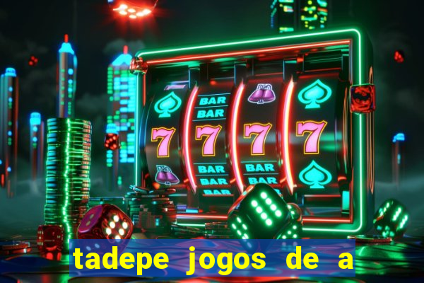 tadepe jogos de a  o